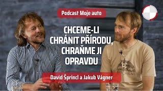 🎧 Jakub Vágner: Chceme-li chránit přírodu, chraňme ji opravdu! // Podcast Moje auto