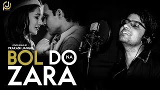 Bol Do Na Zara cover song Prakash Jangir ||  Azhar | Armaan Malik , Emraan Hashmi ||