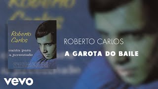 Roberto Carlos - A Garota do Baile (Áudio Oficial)