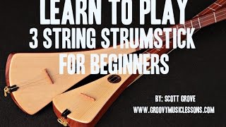 Beginners 3 String Strumstick Lessons Tuned GDG Intro Scott Grove