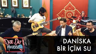 Daniska - Bir İçim Su (canlı)