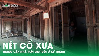 Khám Phá Nét Cổ Xưa Trong Căn Nhà Hơn 200 Tuổi Ở Xứ Thanh | Báo Dân Việt