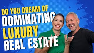 Agents, Do You Dream of Dominating Luxury Real Estate? Start Here!