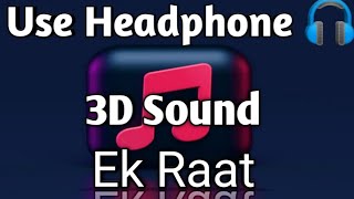 Ek Raat 3D | Vilen | Bass Boosted Sound | Use Headphone 🎧 | Heart Broken 💔 Song | Sad 3D Song #sad