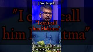 "I can't call him Mahatma" by J Sai Deepak