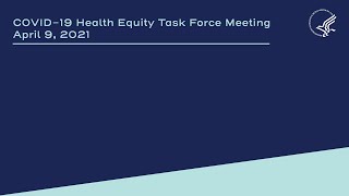 COVID-19 Health Equity Task Force Meeting | April 9, 2021 | Part 2 of 2
