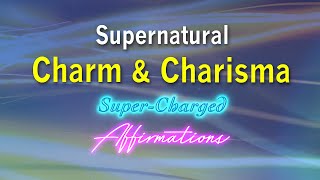 Supernatural Charm & Charisma - Be Hypnotic - The Life of the Party - Super Charged Affirmations