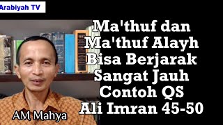 Ma'thuf dan Ma'thuf Alayh Bisa Berjarak Sangat Jauh || Contoh QS Ali Imran 45-50