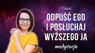 Medytacja odpuszczania ego i słuchania Wyższej Jaźni | WYSOKIE WIBRACJE #134