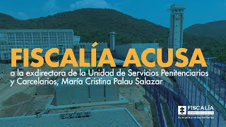 Fiscalía acusa a la exdirectora de la Unidad De Servicios Penitenciarios Y Carcelarios