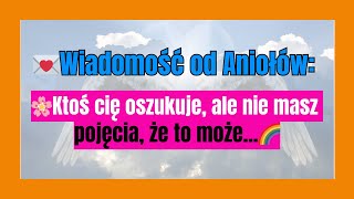 💌Wiadomość od Aniołów: 🌸Ktoś cię oszukuje, ale nie masz pojęcia, że to może...🌈