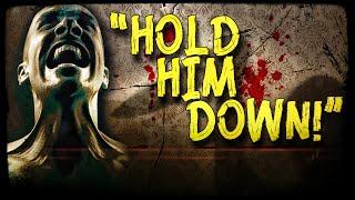 Scared to Death | “Hold Him Down!”
