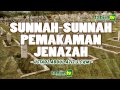 Sunnah Sunnah Dalam Pemakaman Jenazah - Ustadz Abdul Aziz S, S.Km