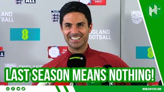 Mikel Arteta: What happened last season means NOTHING!