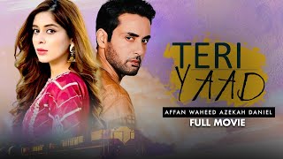 Teri Yaad (تیری یاد)| Full Movie | Affan Waheed And Azekah Daniel |  A Love And Hatred Story | C4B1G