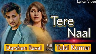 Tere Naal - Lyrics Video | Darshan Raval, Tulsi Kumar | Gurpreet Saini, Gautam G Sharma