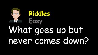 Easy Riddles: What goes up but never comes down?