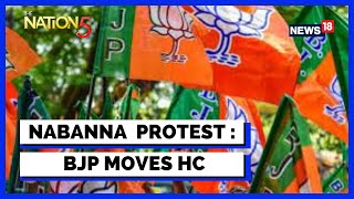 Nabanna Avijan Today | Nabanna News Live | BJP Moves HC Seeking Action Against  Officials | News18