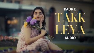 Takk Leya (Audio) Kaur B | Nagii | MNLTX | New Punjabi Song 2024