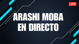 VOLVEMOS A LA CARGA! ARASHI MOBA LIVE ON! 11/03/2025