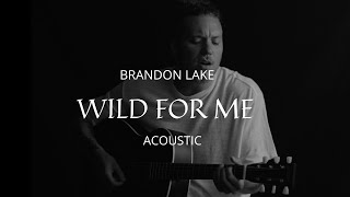 Wild For Me (Acoustic) - Brandon Lake