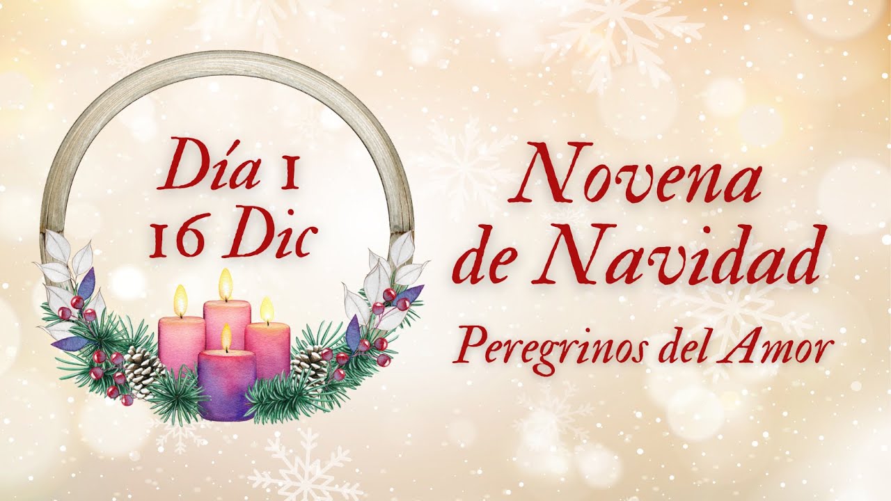 Día 1 - 16 Diciembre 2022: NOVENA DE NAVIDAD Por Peregrinos Del Amor ...