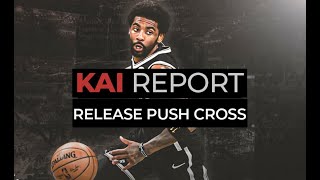 Kai Report Ep. 6 | Release Push Cross | Kyrie Irving's Crossover