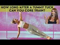 How long after a tummy tuck can you core train?