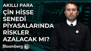 Akıllı Para - Çin Hisse Senedi Piyasalarında Riskler Azalacak Mı? | 23 Aralık 2024