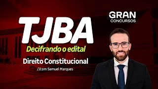 Concurso TJ BA | Decifrando o edital: Direito Constitucional com Samuel Marques