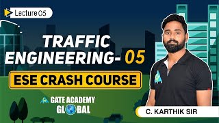 #05 Traffic Engineering 05 | ESE Crash course By C.Karthik Sir | CE