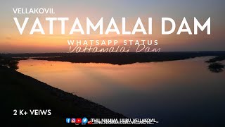 |Vellakovil Vattamalai Dam Whatsapp Status|VELLAKOVIL|வெள்ளகோவில்|