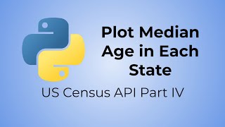 Python US Census API Tutorial (Part IV) - Plot Median Age in Each State