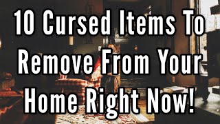 10 Cursed Items To Remove From Your Home Right Now!