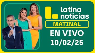 LATINA NOTICIAS: EDICIÓN MATINAL - LUNES 10 DE FEBRERO DEL 2025