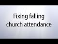 Fixing falling church attendance