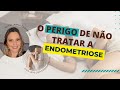 O PERIGO DE NÃO TRATAR A ENDOMETRIOSE | 15# VIDA LEVE COM ENDOMETRIOSE