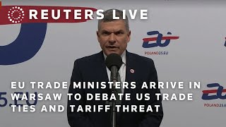 LIVE: EU trade ministers arrive in Warsaw to debate US trade ties and tariff threat | REUTERS