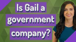 Is Gail a government company?