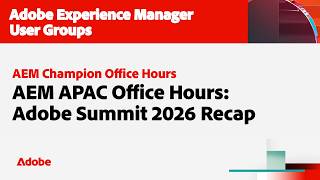 AEM APAC Office Hours: Adobe Summit 2026 Recap