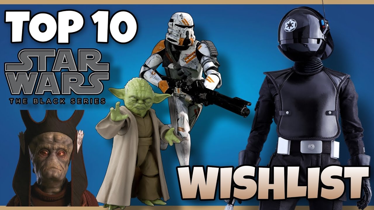 My Star Wars The Black Series Top 10 Wishlist - YouTube