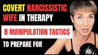 Covert Narcissistic Wife in Couples Counseling: 8 MANIPULATION Tactics She will use AGAINST YOU