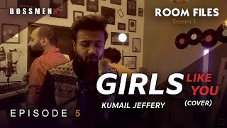 Girls Like You | Kumail Jeffery | Episode 5 | Room Files | Season 1 | Cover | Nouman Javaid