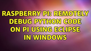Raspberry Pi: Remotely debug python code on pi using Eclipse in windows