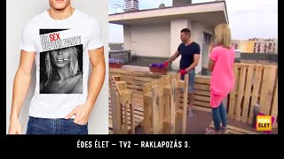ÉDES ÉLET - TV2 - RAKLAPOZÁS 3.
