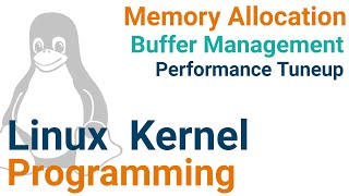 x267 Linux Kernel Programming | Memory Allocation and Buffer Management | Performance Tuneup