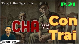 CHA VÀ CON TRAI - Tập 21 | Nghe truyện tâm lý xã hội mới nhất của tác giả Bùi Ngọc Phúc