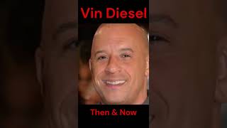 VIN DIESEL : THEN AND NOW