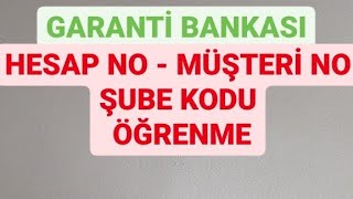 İban No,Hesap no,Müşteri No,Şube Kodu No Öğrenme,GARANTİ BANKASI,Garanti bankası ıbandan hesap no