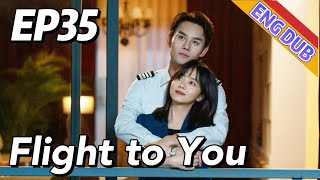 [ENG DUB] Flight to You EP35 | Starring: Wang Kai, Tan Songyun | Urban Romantic